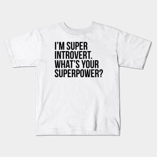 I'm super introvert. What's your superpower? (In black) Kids T-Shirt